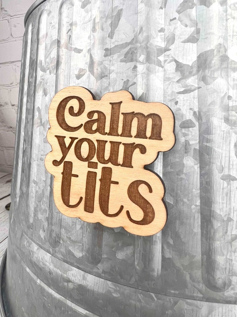 Calm your tits magnet - Salty Dog Mercantile