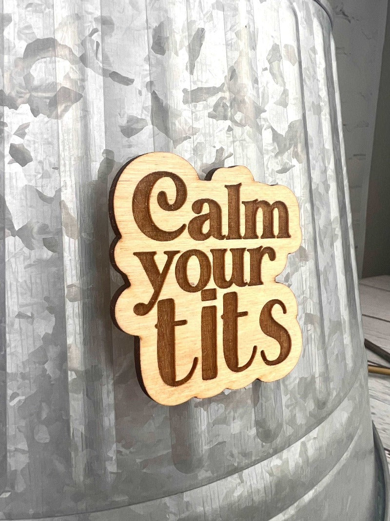 Calm your tits magnet - Salty Dog Mercantile