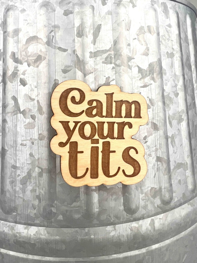 Calm your tits magnet - Salty Dog Mercantile