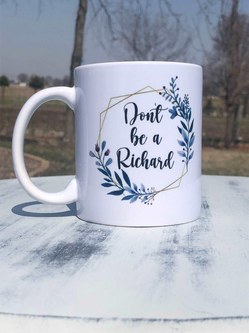 Don't be a Richard coffee mug - Salty Dog Mercantile