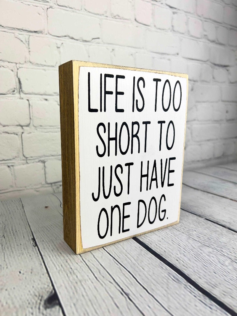 Life is too short to just have one dog - Salty Dog Mercantile