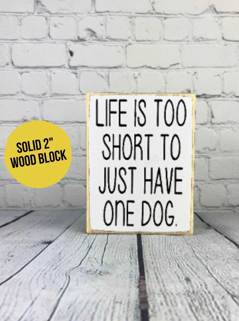 Life is too short to just have one dog - Salty Dog Mercantile